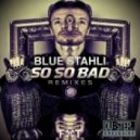 Blue Stahl - So So Bad (Mr Wesh Remix)