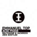 Emmanuel Top - Acid Phase (Balthazar & JackRock 2013 Bootleg)