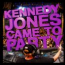 Kennedy Jones - Came To Party