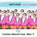 Psy vs Cristian Marchi Feat. Max \'C - Let\'s Fuck Gentleman (DJ Radoske booty mix)