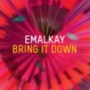 Emalkay - Bring It Down