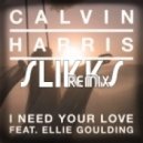Slikks, Calvin Harris, Ellie Goulding - I Need Your Love ft. Ellie Goulding (Slikks remix)