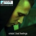 Cristal - Bad Feelings ()