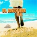 Dr. Dancefloor feat. Yezzy & Lucc - So Damn Hot (Gordon & Doyle Remix)
