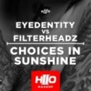 Eyedentity vs. Filterheadz - Choices in Sunshine (HIIO Mashup)