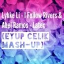 Lykke Li - I Follow Rivers & Abel Ramos - Latex (Eyup Celik Mash Up)