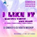 Narcotic Thrust & Mike Prado - I like it (DJ DimixeR & DJ Viduta Mashup)
