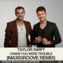 Taylor Swift - I Knew You Were Trouble (MaxiGroove Remix)