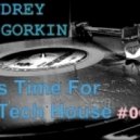 Dj Andrey Gorkin - It\'s Time For Tech House #005 ()