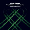Above & Beyond feat. Richard Bedford - Thing Called Love (Urban Contact Remix)