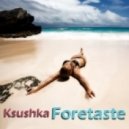 Ksushka - Foretaste