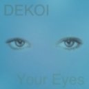 Dekoi - Your Eyes ()