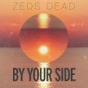 Zeds Dead - By Your Side ()