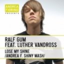 Ralf Gum feat. Luther Vandross - Lose My Shine (Andrea F. Shiny Mash)