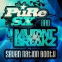 PuRe SX & Mutantbreakz - Seven Nation Booty ()