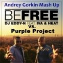 Be Free (Andrey Gorkin Mash Up) - DJ Eddy-N feat. IVA & Heat vs. Purple Project ()