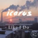 Icarus - Like I Do