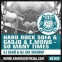 Hard Rock Sofa & Gadjo & E.Mono & Shevtcov - So Many Times (DJСкай & DJZak Mash-Up)
