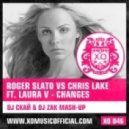 Roger Slato vs. Chris Lake ft. Laura V - Changes (DJ Скай & DJ Zak Mash-Up)