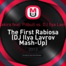 Shakira feat. Pitbull vs. DJ Ilya Lavrov - The First Rabiosa (DJ ILYA LAVROV Mashup)