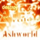 Ashworld - destroy all the rules.