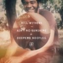 Bill Withers - Ain't No Sunshine