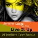 Jennifer Lopez feat. Pitbull - Live It Up (Dj Dmitriy Tsoy Remix)