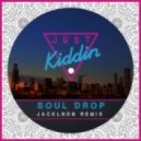 Just Kiddin - Soul Drop (JackLNDN Remix)