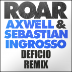 Axwell & Sebastian Ingrosso - Roar (Deficio Remix)