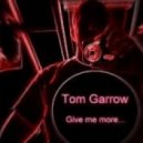 Tom Garrow - Give Me More ()