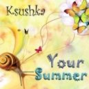 Ksushka - Your Summer