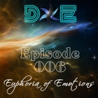 D&E - Euphoria of Emotions Episode 006