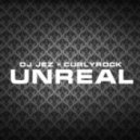 DJ JEZ x CURLYROCK - Unreal