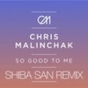 Chris Malinchak - So Good To Me (Shiba San Remix)