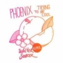 Phoenix - Trying To Be Cool
