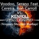 Voodoo, Serano Feat Ceresia, Ron Carroll VS Ken Roll - Louder Kutalek Disco Inferno (Yevgeniy Shevtsov Mashup)
