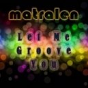 matralen - Let Me Groove You