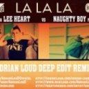Naughty Boy ft Sam Smith vs Viky Red & Lee Heart - La La La (Adrian LouD Deep Remix Edit)
