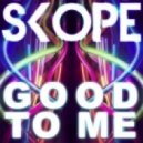 Skope - Good To Me