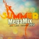 DJ IVAN VEGAS - SUMMER MEGAMIX 2013
