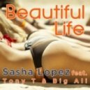 Sasha Lopez Feat. Tony T & Big Ali - Beautiful Life