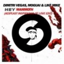 Moguai, Dimitri Vegas, Like Mike vs. Martin Solveig - Hey Mammoth (Alexplast Inspiration Of Love Edit)