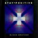 Stay Positive - Blood Brother