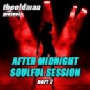 theoldman - AFTER MIDNIGHT SOULFUL SESSION Part 2