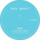 Holy Ghost! - Okay (a/just/ted Remix)
