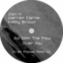 Zion H & Warren Clarke Feat. Kathy Brown - Go With The Flow Over You (Craft Michael Mashup)