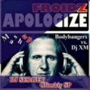 Froidz & Bodybangers vs. Dj XM - Apologize