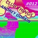 Dj Andrey Gorkin - Club Things #012