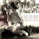 Fat Sushi - Set It Off