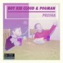 Boy Kid Cloud & P0gman - Presha
